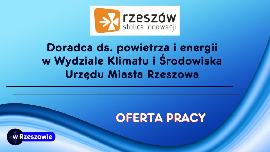 Referent II – Doradca ds. powietrza i energii (2 etaty)w Wydziale Klimatu i Środowiska Urzędu Miasta Rzeszowa