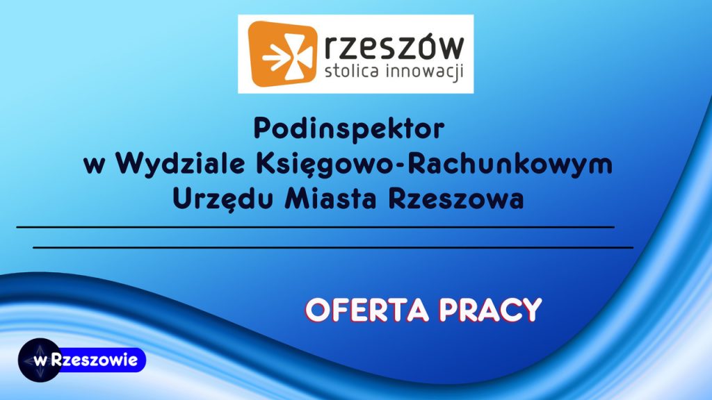 Podinspektor w Wydziale Księgowo-Rachunkowym Urzędu Miasta Rzeszowa