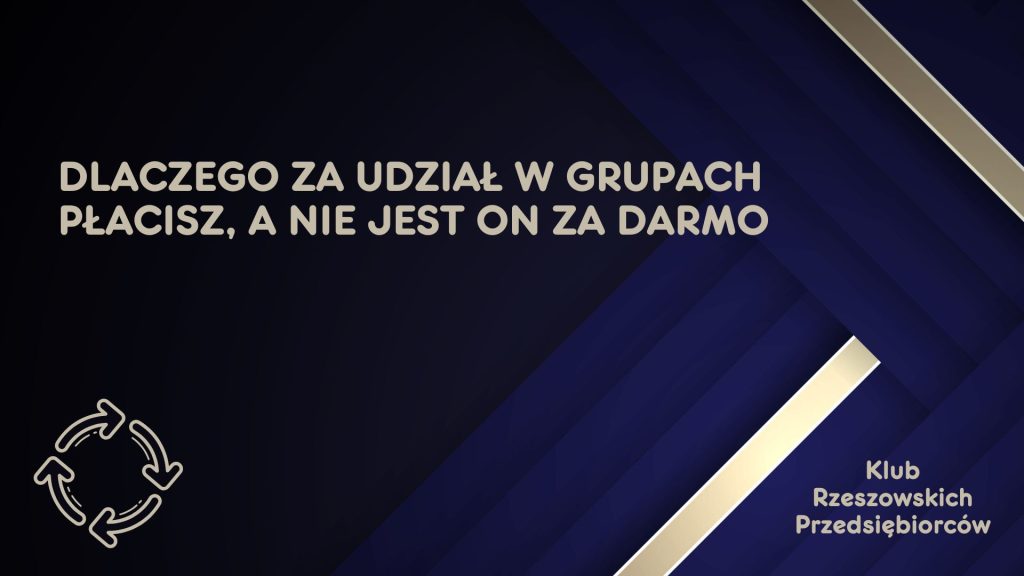 Dlaczego uczestnictwo w grupach biznesowych jest płatne